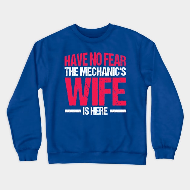 Have No Fear The Mechanic's Wife Is Here Mechanics Wife Crewneck Sweatshirt by Toeffishirts